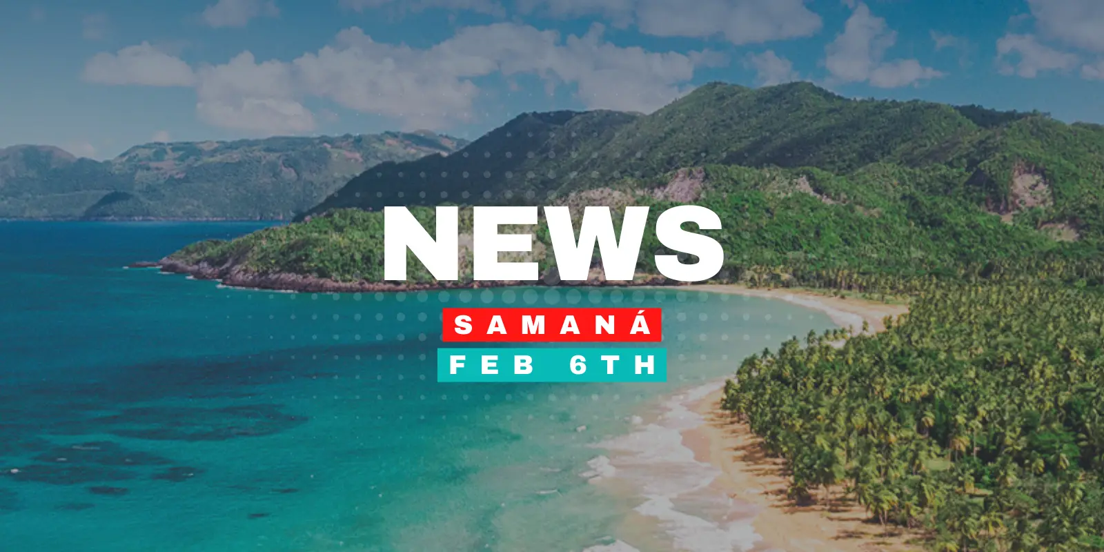 Samaná News – February 6th, 2026